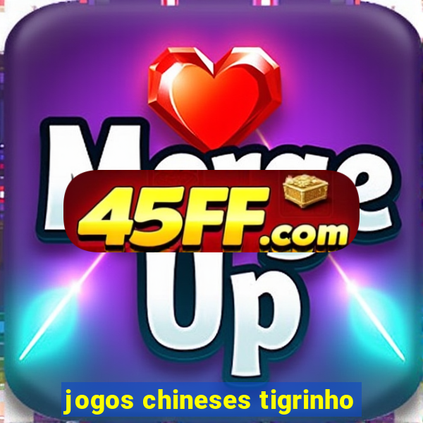 jogos chineses tigrinho